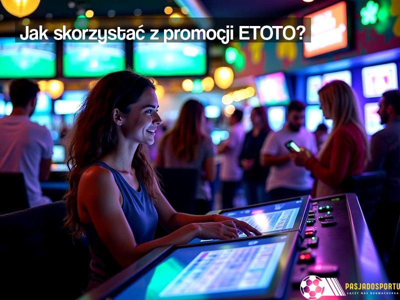 Jak skorzystać z promocji ETOTO?
