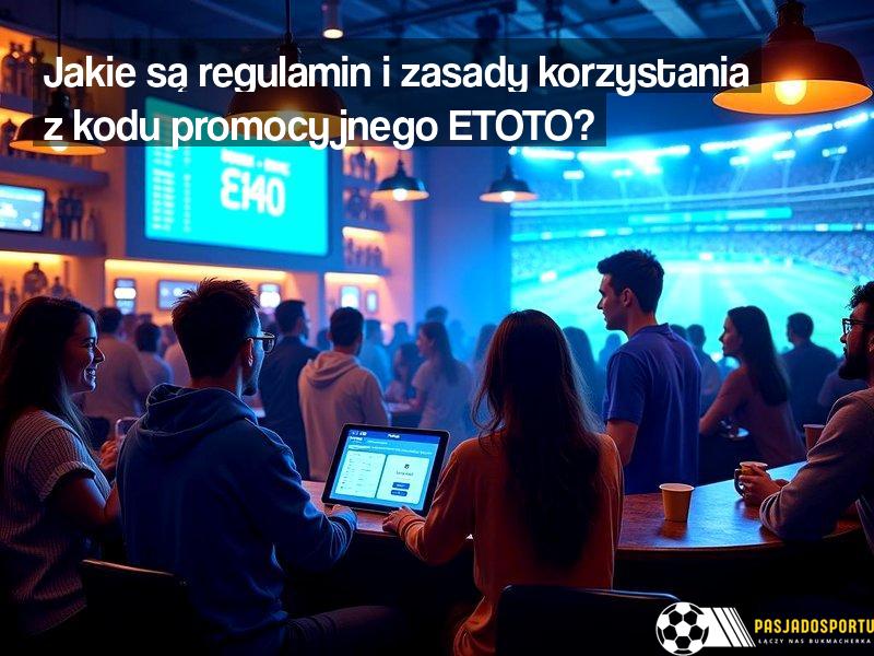Jakie są regulamin i zasady korzystania z kodu promocyjnego ETOTO?