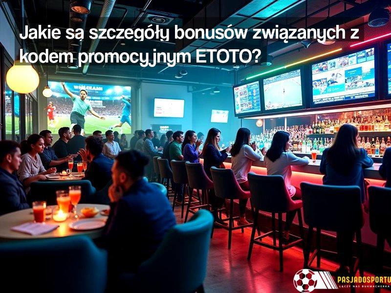Jakie są szczegóły bonusów związanych z kodem promocyjnym ETOTO?