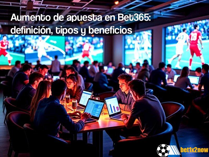 que-es-el-aumento-de-apuesta-en-bet365