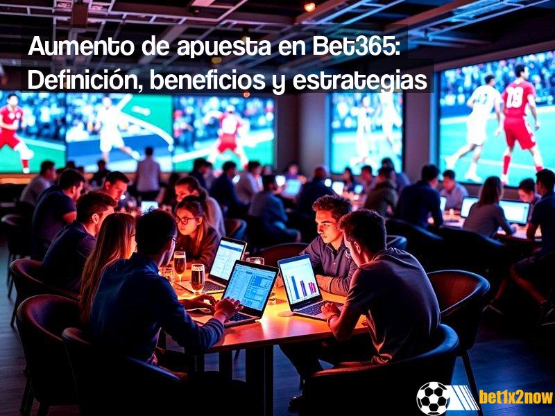 que-es-el-aumento-de-apuesta-en-bet365